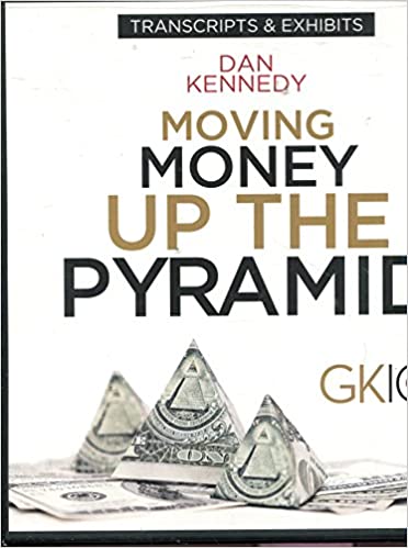 Dan Kennedy - Moving Money Up The Pyramid